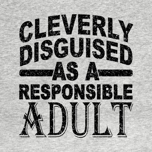 CLEVERLY DISGUISED AS A RESPONSIBLE ADULT by SilverTee